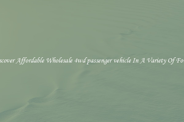 Discover Affordable Wholesale 4wd passenger vehicle In A Variety Of Forms