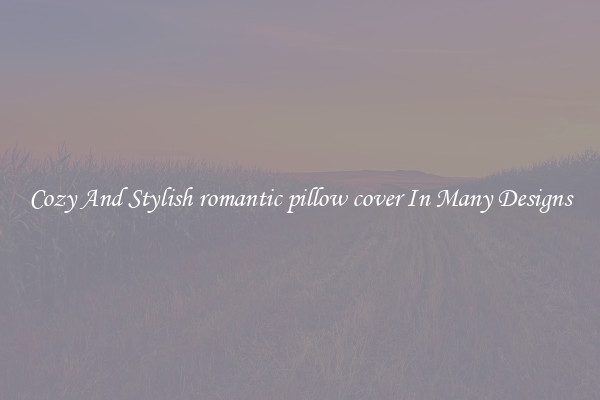 Cozy And Stylish romantic pillow cover In Many Designs