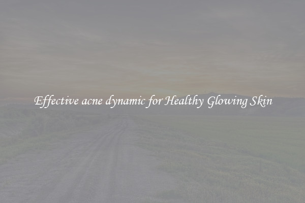 Effective acne dynamic for Healthy Glowing Skin