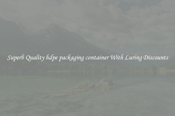 Superb Quality hdpe packaging container With Luring Discounts