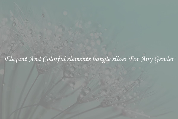 Elegant And Colorful elements bangle silver For Any Gender
