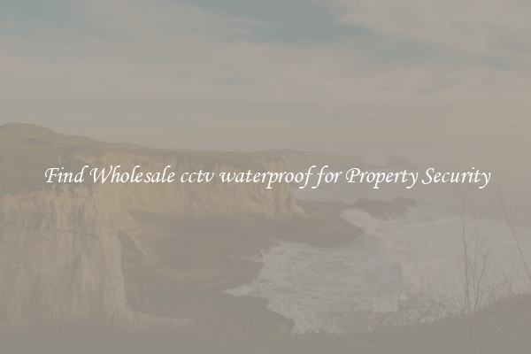Find Wholesale cctv waterproof for Property Security