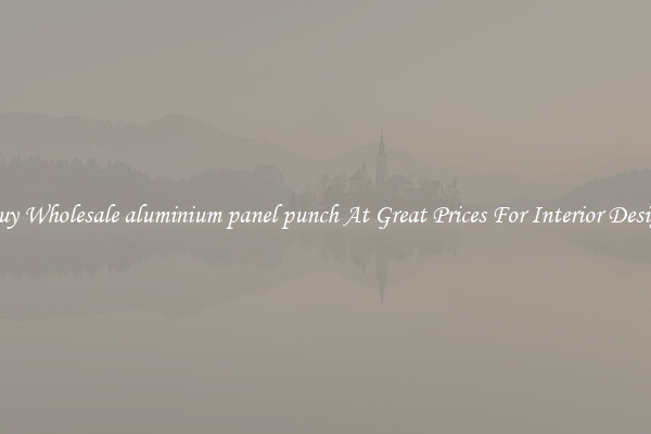 Buy Wholesale aluminium panel punch At Great Prices For Interior Design