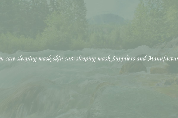 skin care sleeping mask skin care sleeping mask Suppliers and Manufacturers