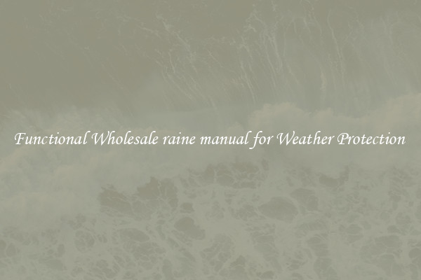Functional Wholesale raine manual for Weather Protection 