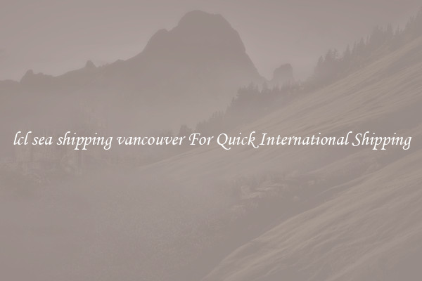 lcl sea shipping vancouver For Quick International Shipping