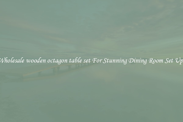 Wholesale wooden octagon table set For Stunning Dining Room Set Ups