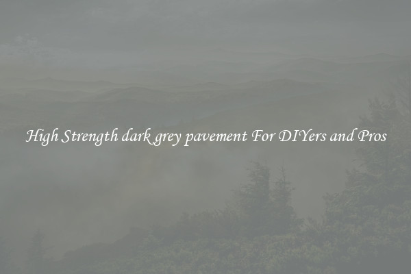 High Strength dark grey pavement For DIYers and Pros