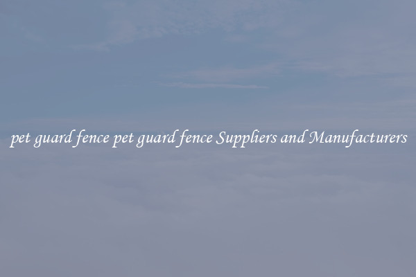 pet guard fence pet guard fence Suppliers and Manufacturers