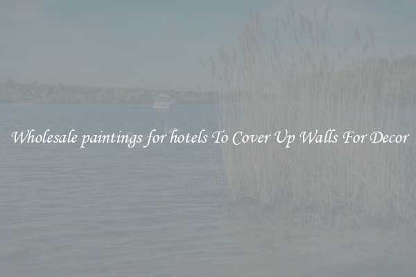 Wholesale paintings for hotels To Cover Up Walls For Decor